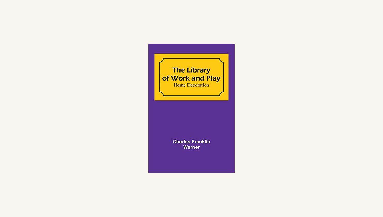 The Library of Work and Play Home Decoration public domain book cover for beginner home decorating