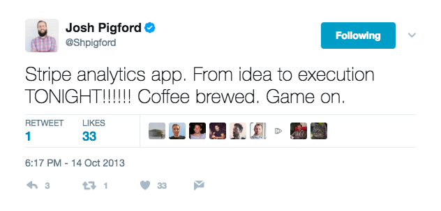 Tweet from @shpigford: Stripe analytics app. From idea to execution TONIGHT!!!!!! Coffee brewed. Game on.