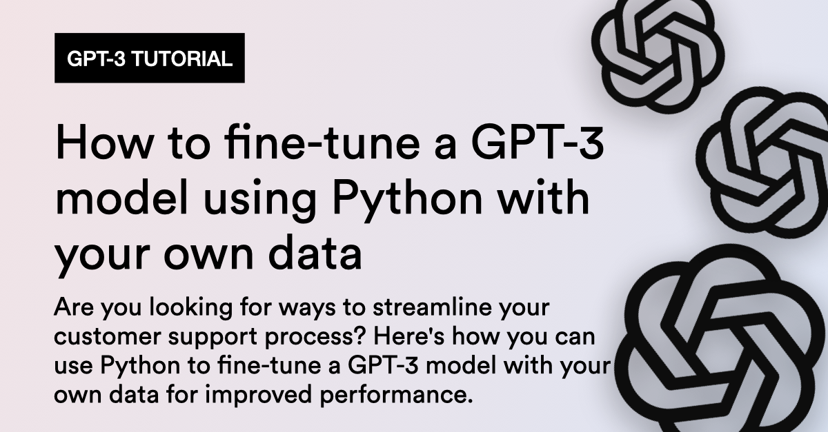 How to fine-tune a GPT-3 model using Python with your own data for improved  performance