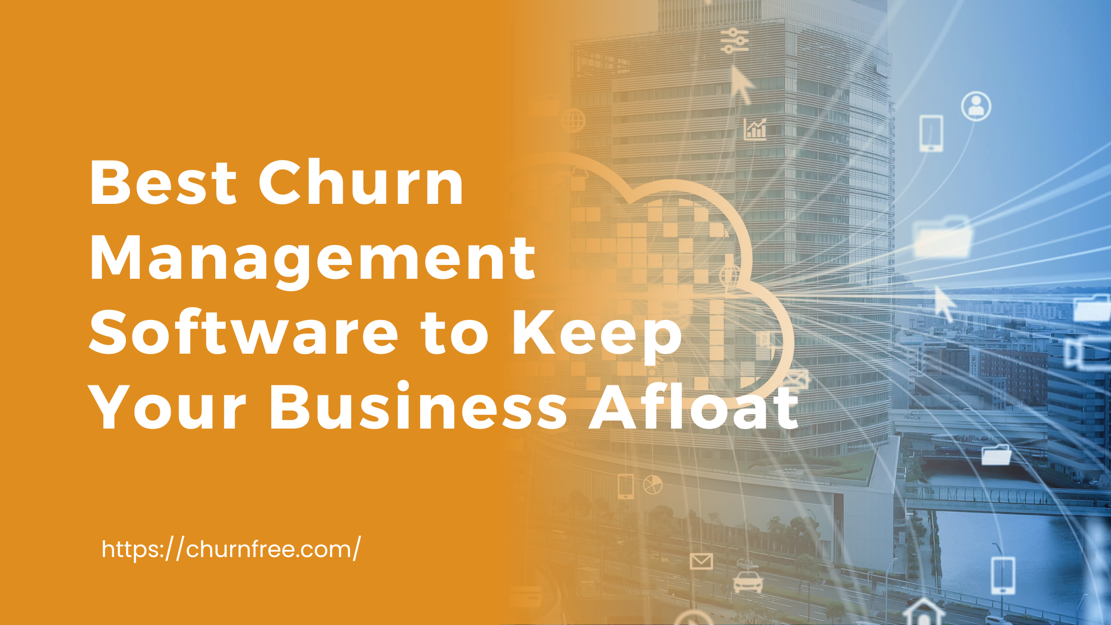 Best Churn Management Software to Keep Your Business Afloat