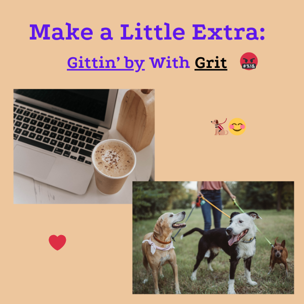 Make a Little Extra: Gittin' by With Grit