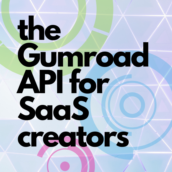 The Gumroad API for SaaS Creators