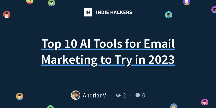 Top 10 AI Tools for Email Marketing to Try in 2023 - Indie Hackers