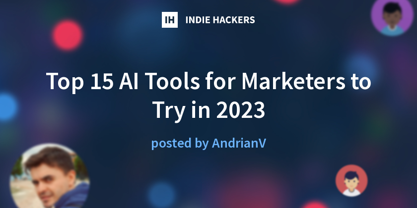 Top 15 AI Tools for Marketers to Try in 2023 - Indie Hackers