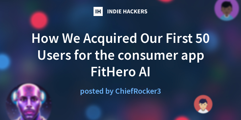 How We Acquired Our First 50 Users for the consumer app FitHero AI ...