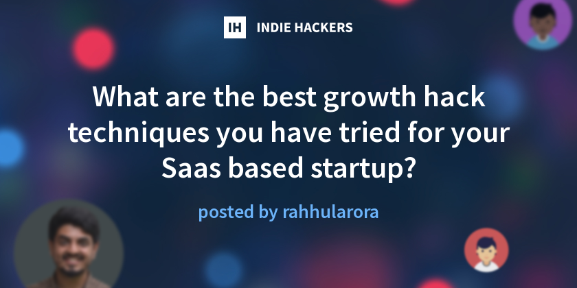 What are the best growth hack techniques you have tried for your Saas ...