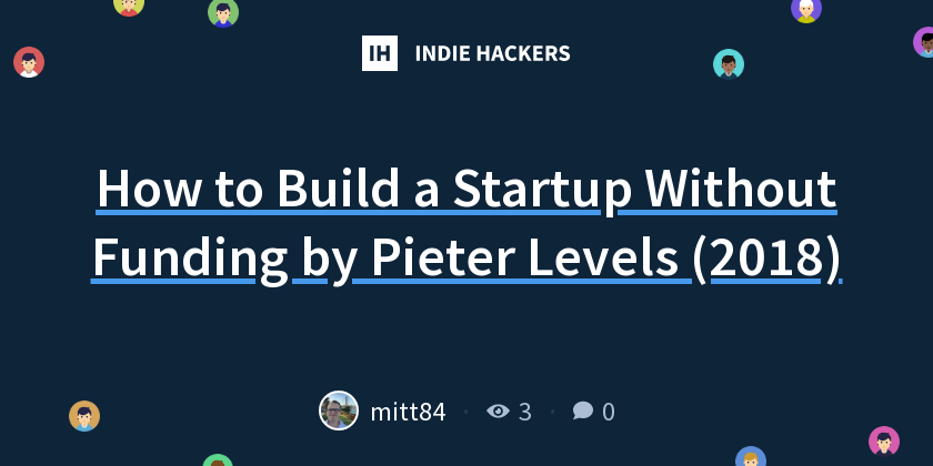 How to Build a Startup Without Funding by Pieter Levels (2018) - Indie ...
