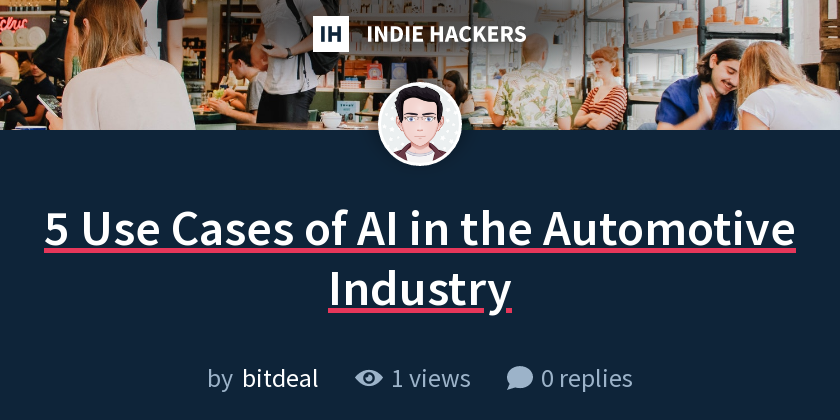 5 Use Cases of AI in the Automotive Industry - Indie Hackers