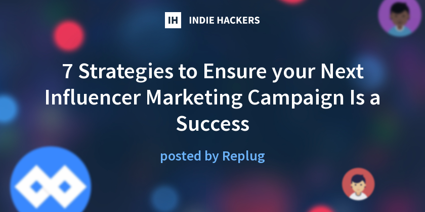 7 Strategies to Ensure your Next Influencer Marketing Campaign Is a ...