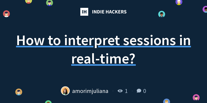 How to interpret sessions in real-time? - Indie Hackers