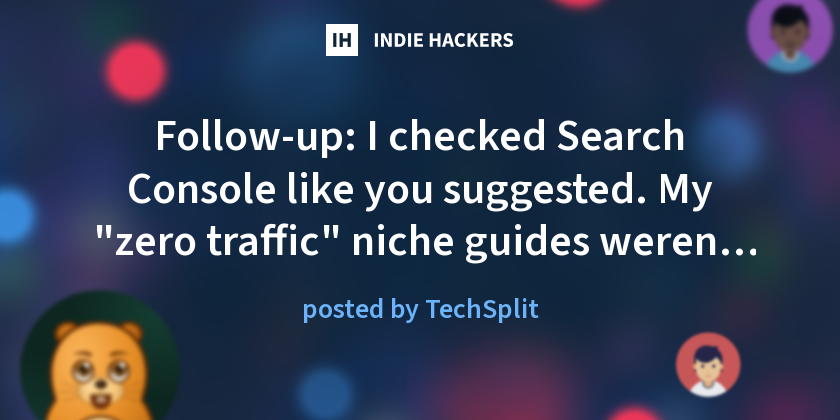 Follow-up: I checked Search Console like you suggested. My "zero traffic" niche guides weren't zero