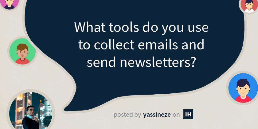 What tools do you use to collect emails and send newsletters? - Indie ...