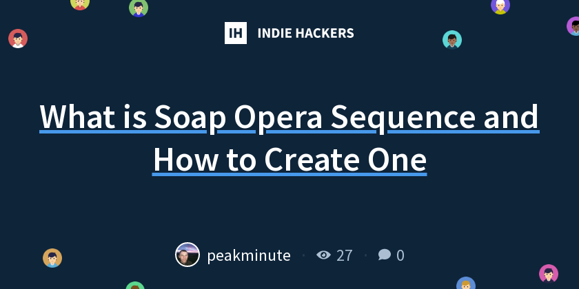 What is Soap Opera Sequence and How to Create One - Indie Hackers