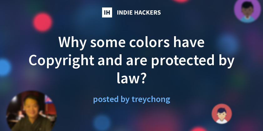 Why some colors have Copyright and are protected by law? - Indie Hackers