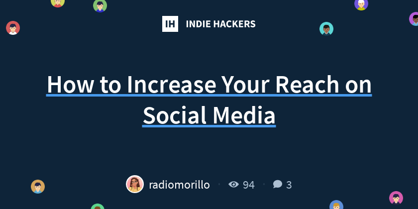 How to Increase Your Reach on Social Media - Indie Hackers