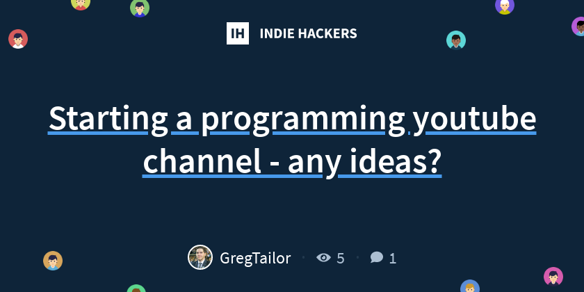 Starting a programming youtube channel - any ideas? - Indie Hackers