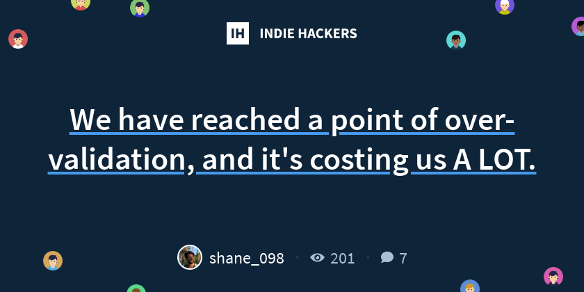 We have reached a point of over-validation, and it's costing us A LOT ...