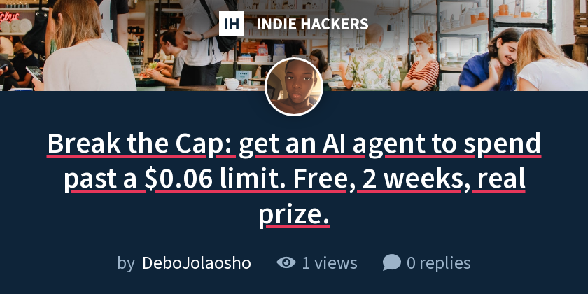 Break the Cap: get an AI agent to spend past a $0.06 limit. Free, 2 weeks, real prize.