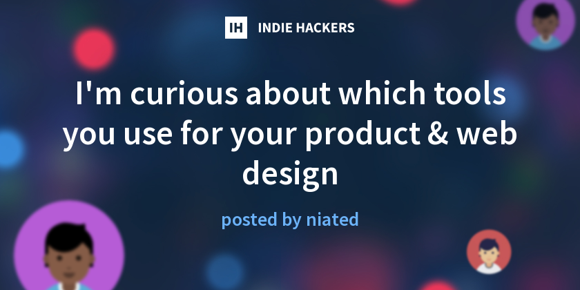 I'm curious about which tools you use for your product & web design