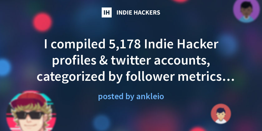 I compiled 5,178 Indie Hacker profiles & twitter accounts, categorized ...