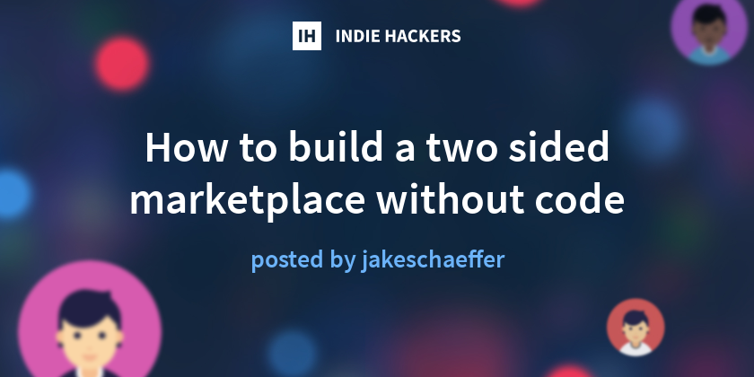 How to build a two sided marketplace without code - Indie Hackers