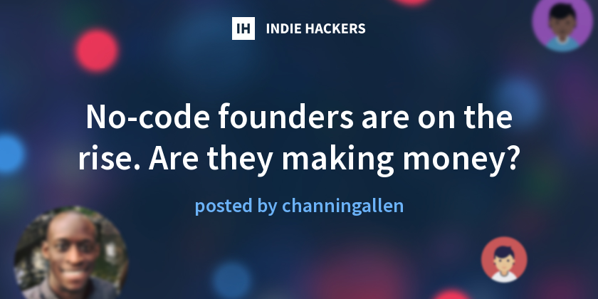 No-code founders are on the rise. Are they making money? - Indie Hackers