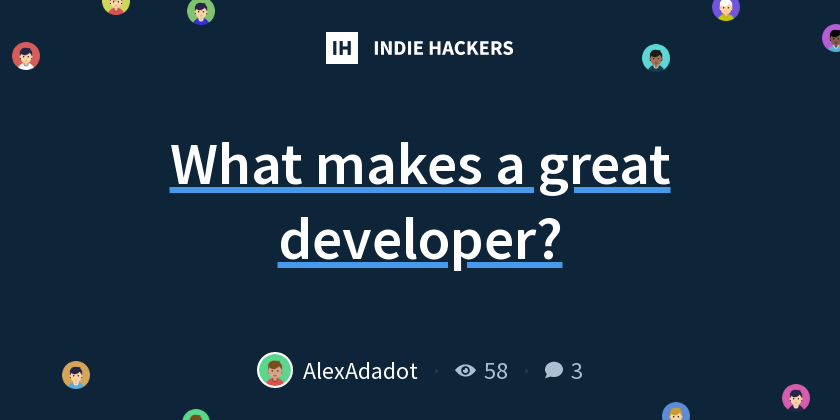 What makes a great developer? - Indie Hackers