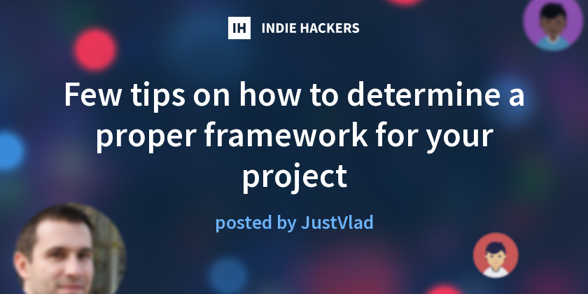Few tips on how to determine a proper framework for your project ...