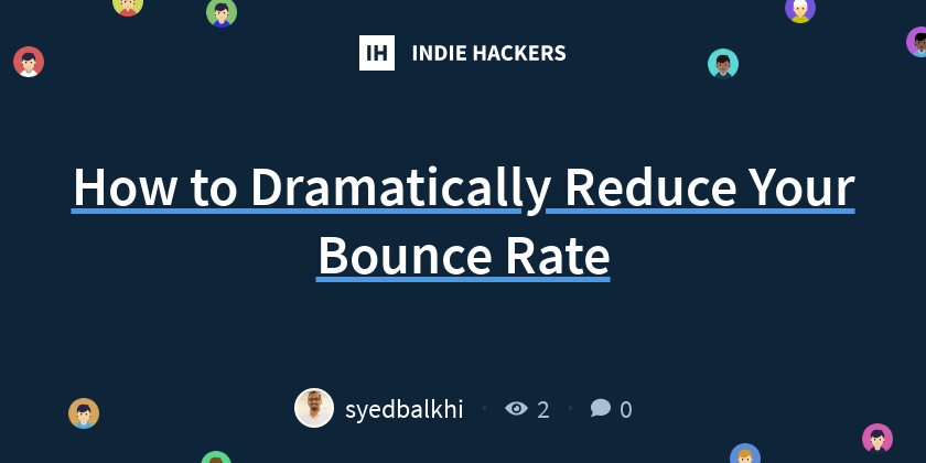 How to Dramatically Reduce Your Bounce Rate - Indie Hackers