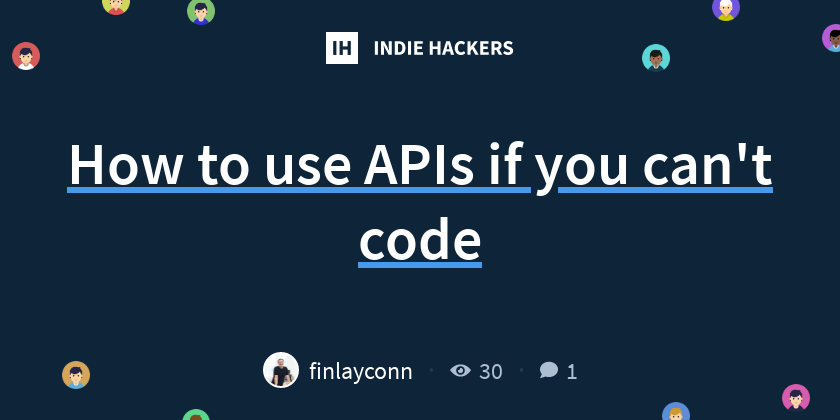 How to use APIs if you can't code - Indie Hackers