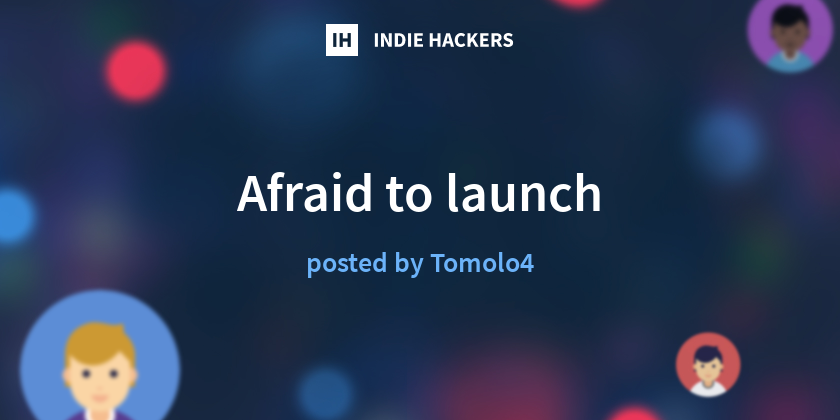 Afraid to launch