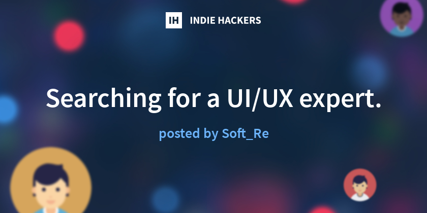 Searching for a UI/UX expert. - Indie Hackers