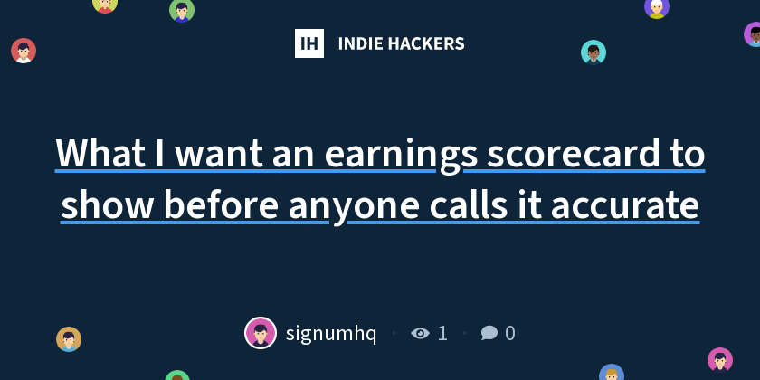 What I want an earnings scorecard to show before anyone calls it accurate