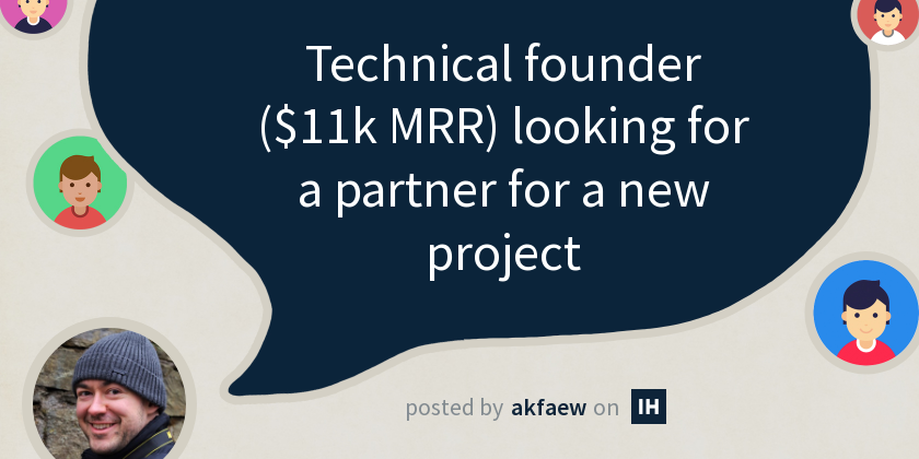 Technical founder ($11k MRR) looking for a partner for a new project ...