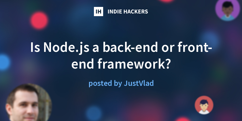 Is Node.js a back-end or front-end framework? - Indie Hackers