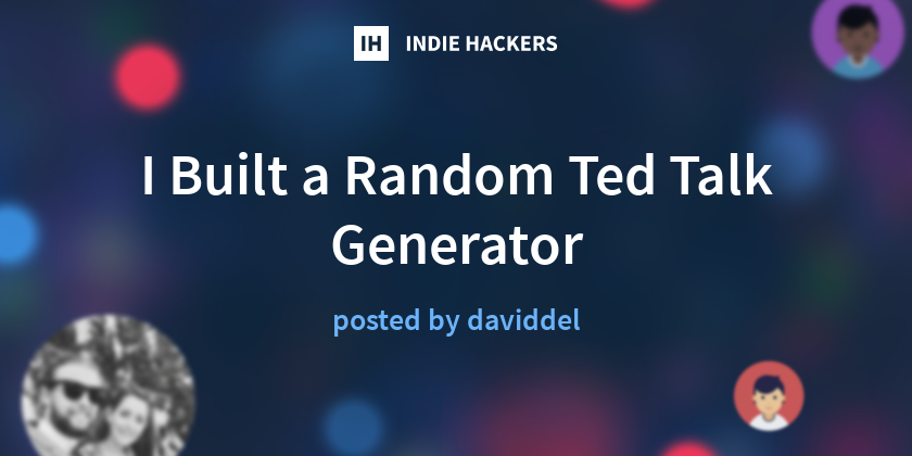 I Built a Random Ted Talk Generator - Indie Hackers
