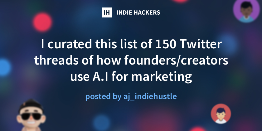 I curated this list of 150 Twitter threads of how founders/creators use A.I for marketing