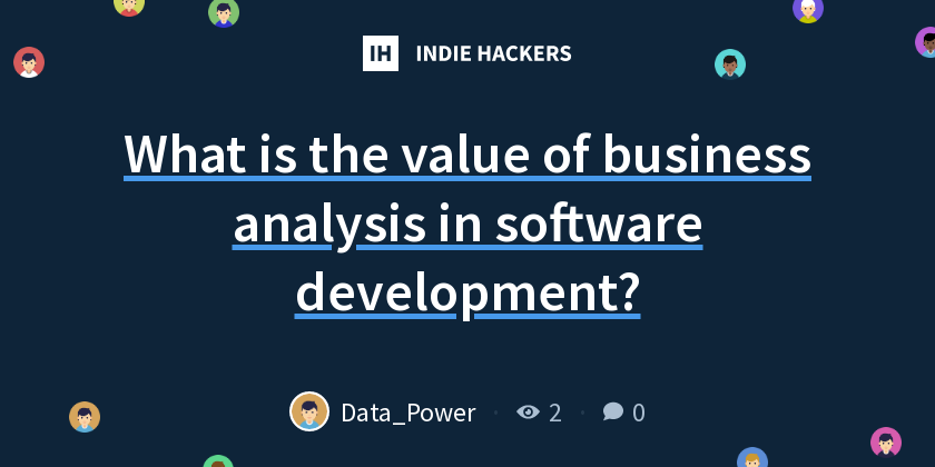 What is the value of business analysis in software development? - Indie ...
