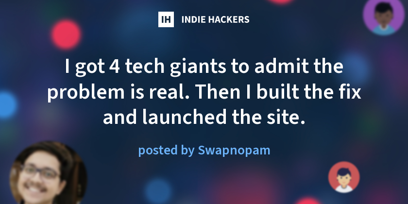 I got 4 tech giants to admit the problem is real. Then I built the fix and launched the site.