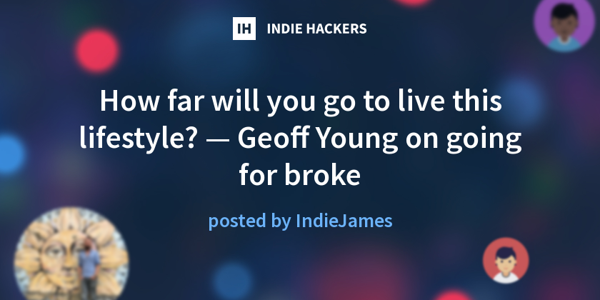 How far will you go to live this lifestyle? — Geoff Young on going for broke