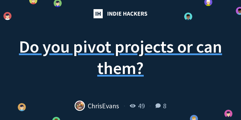 Do you pivot projects or can them? - Indie Hackers