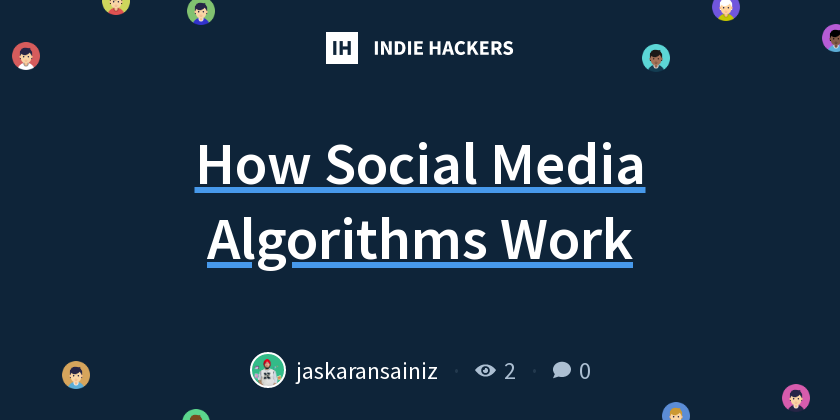 How Social Media Algorithms Work - Indie Hackers