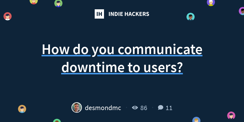 How do you communicate downtime to users? - Indie Hackers