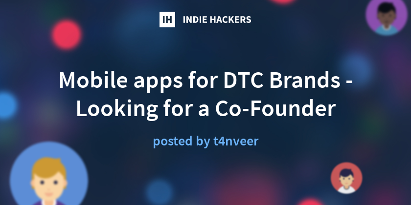 Mobile apps for DTC Brands - Looking for a Co-Founder - Indie Hackers