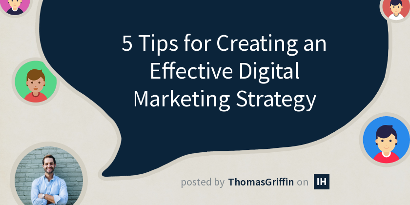 5 Tips for Creating an Effective Digital Marketing Strategy - Indie Hackers