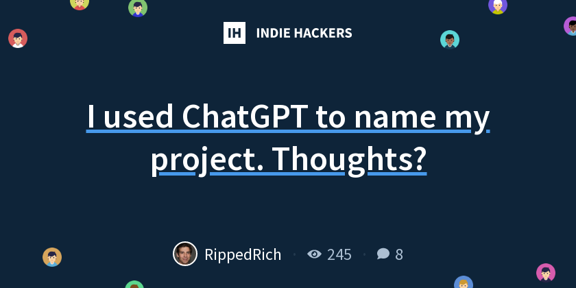 I used ChatGPT to name my project. Thoughts? - Indie Hackers