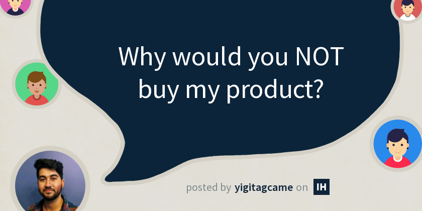 Why would you NOT buy my product?