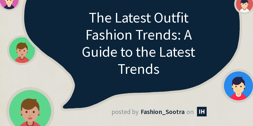 The Latest Outfit Fashion Trends: A Guide to the Latest Trends