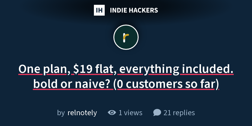 One plan, $19 flat, everything included. bold or naive? (0 customers so far)