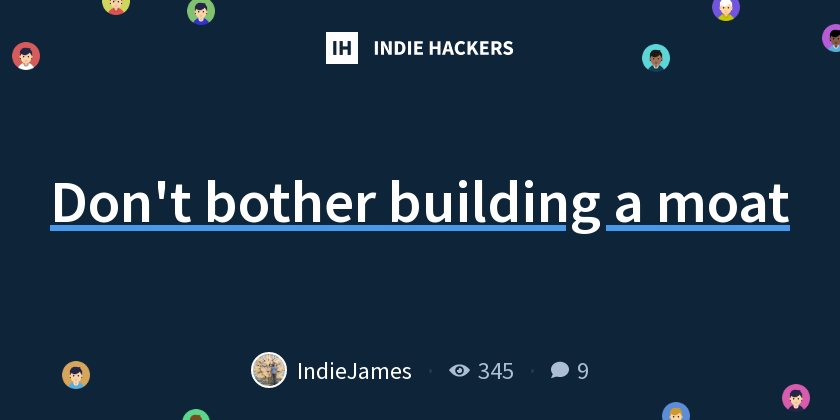Don't bother building a moat - Indie Hackers
